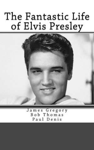 The Fantastic Life of Elvis Presley de James Gregory