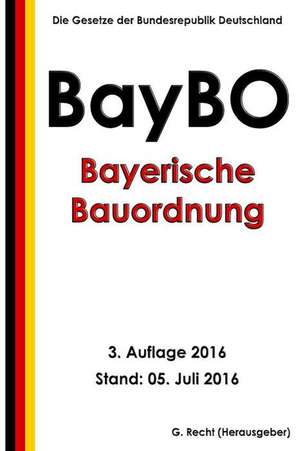 Bayerische Bauordnung (Baybo), 3. Auflage 2016 de G. Recht