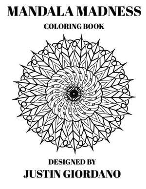 Mandala Madness Coloring Book de Justin Michael Giordano