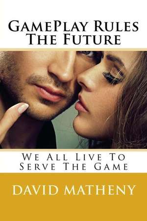 Gameplay Rules the Future de David Matheny