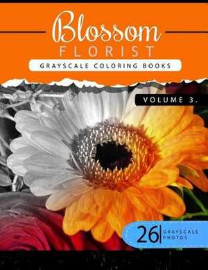 Blossom Florist Volume 3 de Flowers Grayscale Publishing