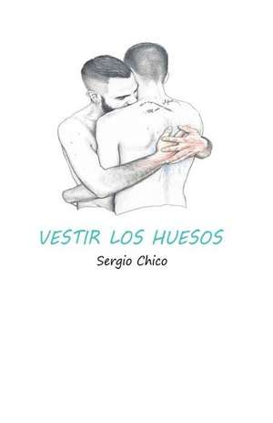 Vestir Los Huesos de Sergio Chico