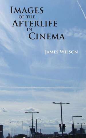 Images of the Afterlife in Cinema de James Wilson