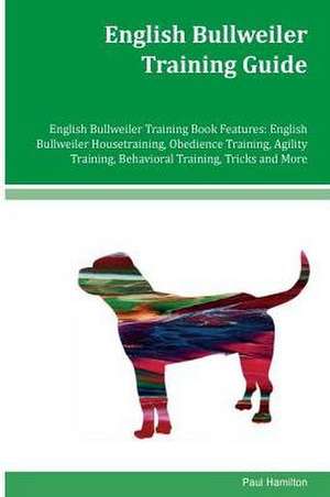 English Bullweiler Training Guide English Bullweiler Training Book Features de Paul Hamilton