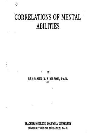 Correlations of Mental Abilities de Benjamin Roy Simpson