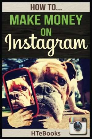 How to Make Money on Instagram de Htebooks