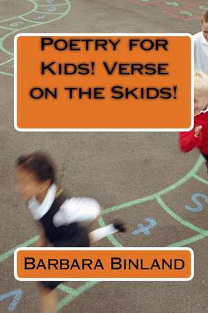 Poetry for Kids! Verse on the Skids! de MS Barbara Binland