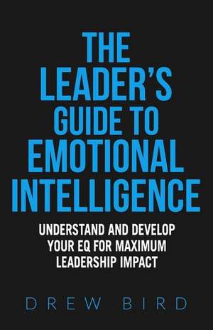 The Leader's Guide to Emotional Intelligence de Drew Bird