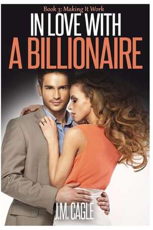 In Love with a Billionaire, Book Three de J. M. Cagle