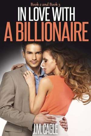 In Love with a Billionaire, Book Two and Book Three de J. M. Cagle