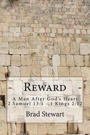 Reward - A Man After God's Heart de Brad Stewart