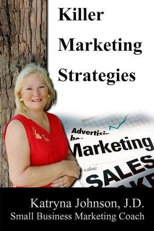 Killer Marketing Strategies de Katryna Johnson J. D.