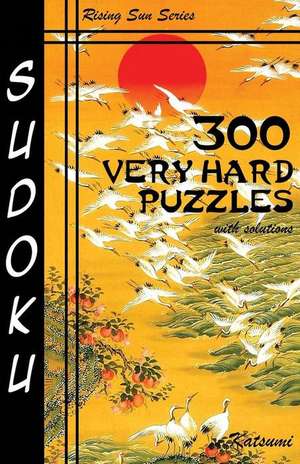 300 Very Hard Sudoku Puzzles with Solutions de Katsumi