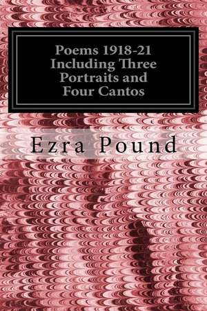 Poems 1918-21 Including Three Portraits and Four Cantos de Ezra Pound