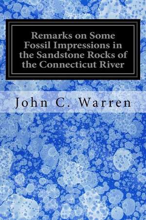 Remarks on Some Fossil Impressions in the Sandstone Rocks of the Connecticut River de John C. Warren