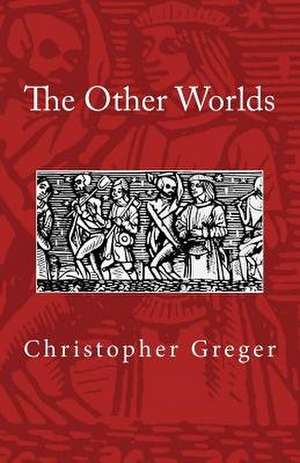 The Other Worlds de Christopher K. Greger