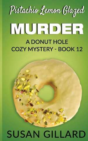 Pistachio Lemon Glazed Murder de Susan Gillard