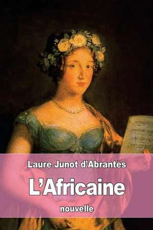 L'Africaine de Laure Junot D'Abrantes