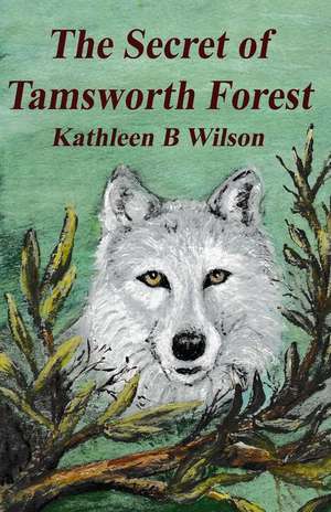 The Secret of Tamsworth Forest de Kathleen B. Wilson