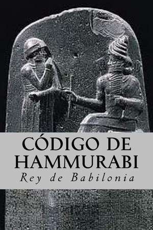 Codigo de Hammurabi de Rey De Babilonia