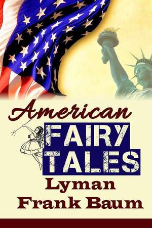 American Fairy Tales de Lyman Frank Baum