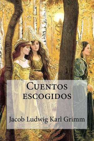 Cuentos Escogidos de Jacob Ludwig Karl Grimm