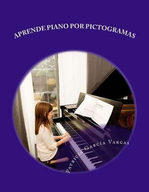 Aprende Piano Por Pictogramas de Patricia Garcia Vargas