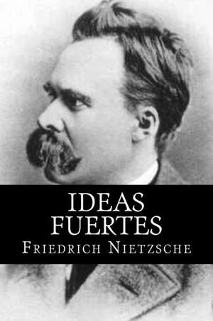 Ideas Fuertes (Spanish Edition) de Friedrich Nietzsche