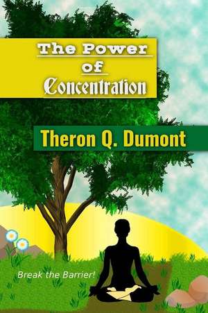 The Power of Concentration de Theron Q. Dumont