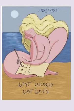 Lost Words, Lost Loves de Julia Bosch