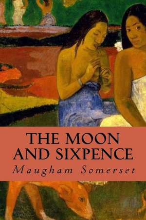 The Moon and Sixpence de Maugham Somerset