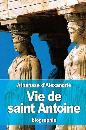 Vie de Saint Antoine de Athanase D'Alexandrie