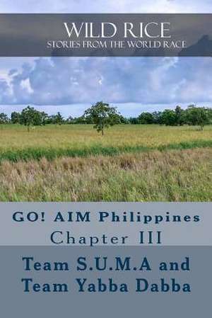 Wild Rice: Go! Aim Philippines Chapter III de Team S. U. M. a. Team Yabba Dabba