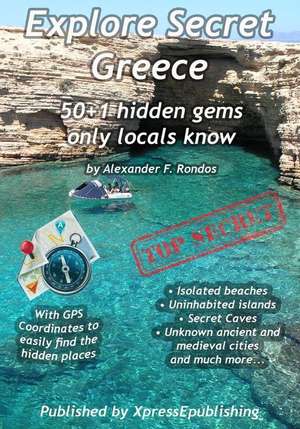 Explore Secret Greece de Alexander F. Rondos