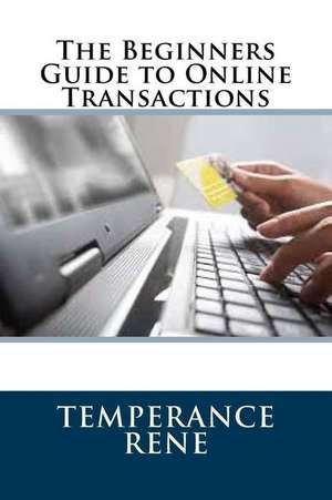 The Beginners Guide to Online Transactions de Temperance Rene