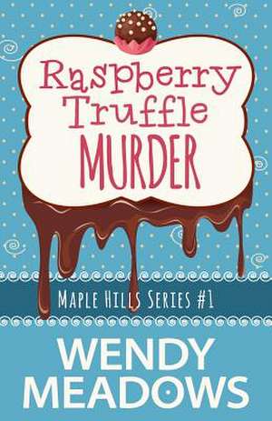 Raspberry Truffle Murder de Wendy Meadows