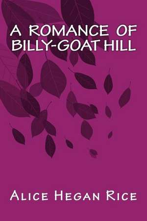 A Romance of Billy-Goat Hill de Alice Hegan Rice