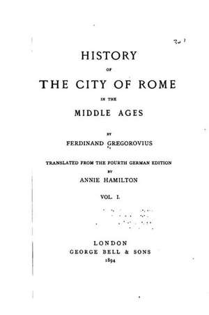 History of the City of Rome in the Middle Ages - Vol. I de Ferdinand Gregorovius