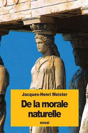 de La Morale Naturelle de Jacques-Henri Meister