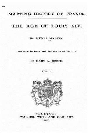 Martin's History of France, the Age of Louis XIV - Vol. II de Henri Martin