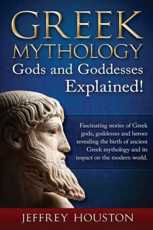 Greek Mythology, Gods & Goddesses Explained! de Jeffrey Houston