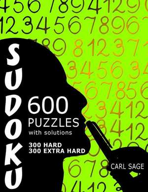 600 Sudoku Puzzles. 300 Hard and 300 Extra Hard, with Solutions. de Carl Sage