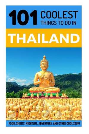 Thailand: Thailand Travel Guide: 101 Coolest Things to Do in Thailand de 101 Coolest Things