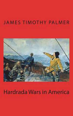 Hardrada Wars in America de James Timothy Palmer