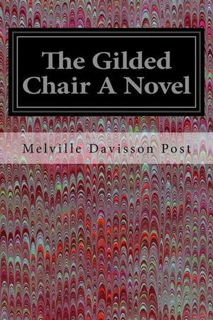 The Gilded Chair a Novel de Melville Davisson Post