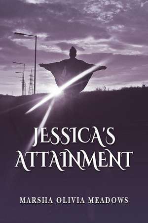 Jessica's Attainment de Marsha Olivia Meadows