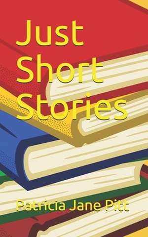 Just Short Stories de Patricia Jane Pitt