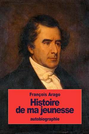 Histoire de Ma Jeunesse de Francois Arago