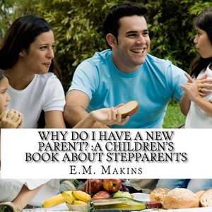 Why Do I Have a New Parent? de E. M. Makins