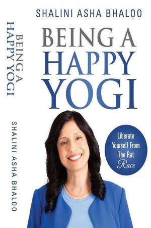 Being a Happy Yogi de Shalini Asha Bhaloo